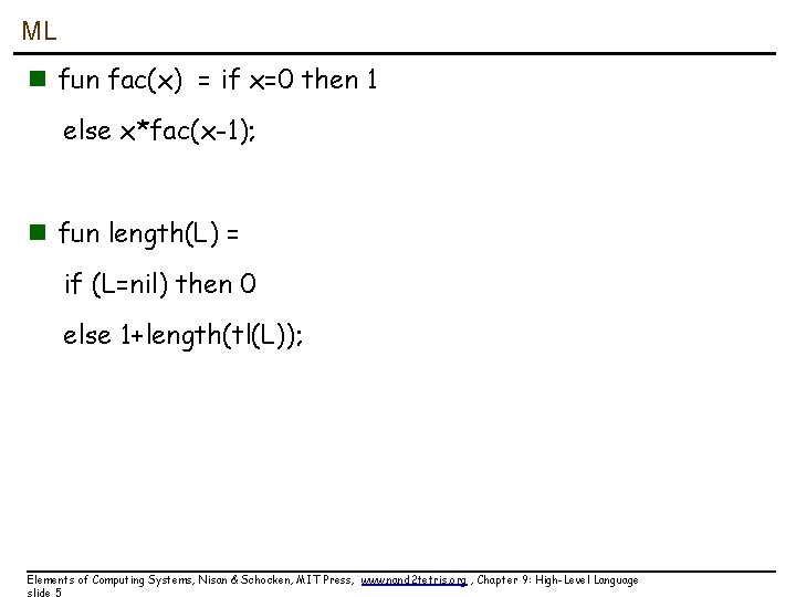 ML n fun fac(x) = if x=0 then 1 else x*fac(x-1); n fun length(L)