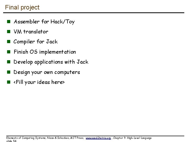 Final project n Assembler for Hack/Toy n VM translator n Compiler for Jack n