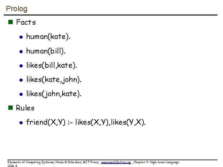 Prolog n Facts l human(kate). l human(bill). l likes(bill, kate). l likes(kate, john). l