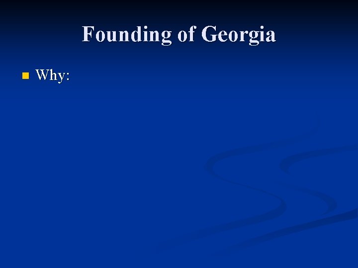 Founding of Georgia n Why: 