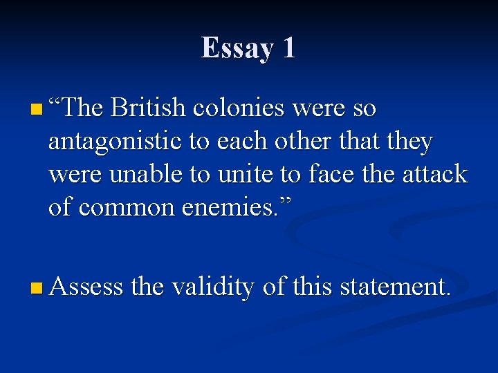 Essay 1 n “The British colonies were so antagonistic to each other that they
