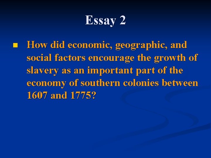 Essay 2 n How did economic, geographic, and social factors encourage the growth of