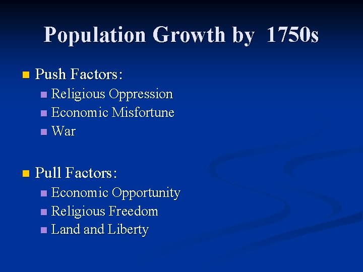 Population Growth by 1750 s n Push Factors: Religious Oppression n Economic Misfortune n