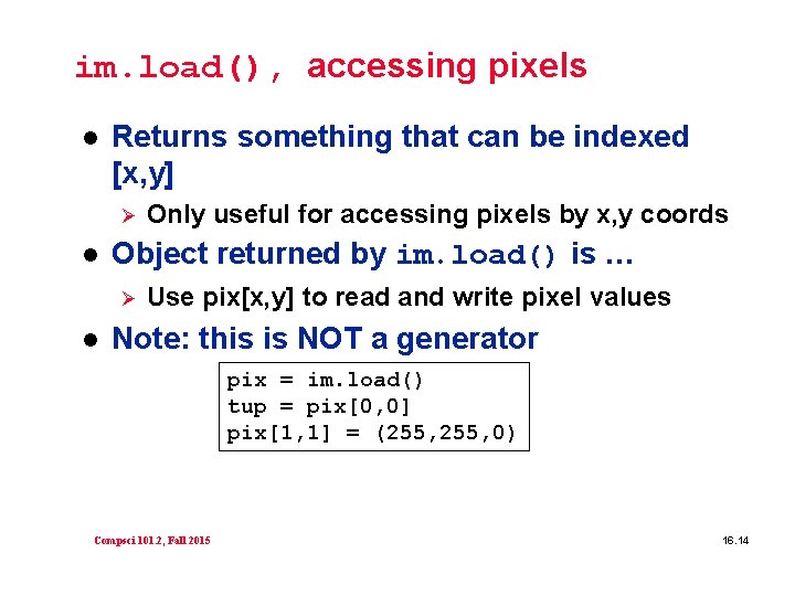 im. load(), accessing pixels l Returns something that can be indexed [x, y] Ø