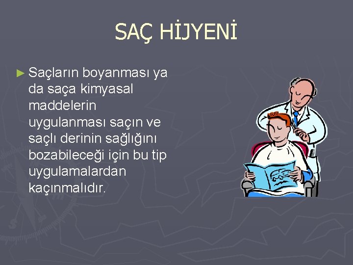 SAÇ HİJYENİ ► Saçların boyanması ya da saça kimyasal maddelerin uygulanması saçın ve saçlı