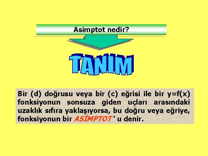 Asimptot nedir? Bir (d) doğrusu veya bir (c) eğrisi ile bir y=f(x) fonksiyonun sonsuza