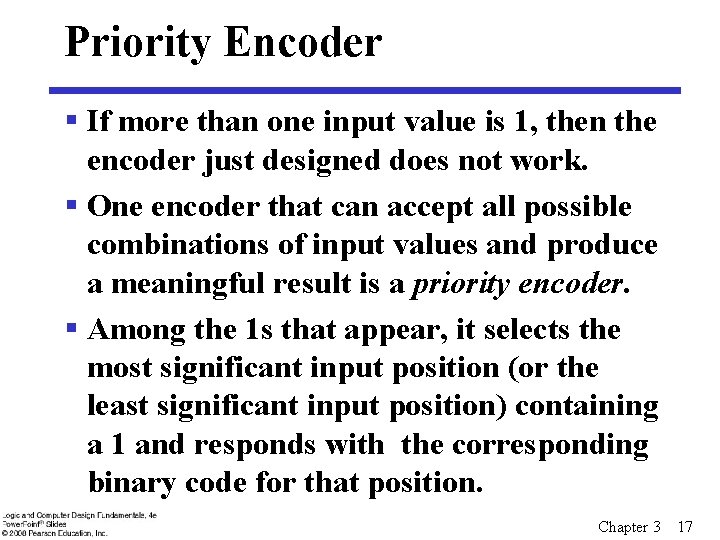 Priority Encoder § If more than one input value is 1, then the encoder Priority Encoder § If more than one input value is 1, then the encoder