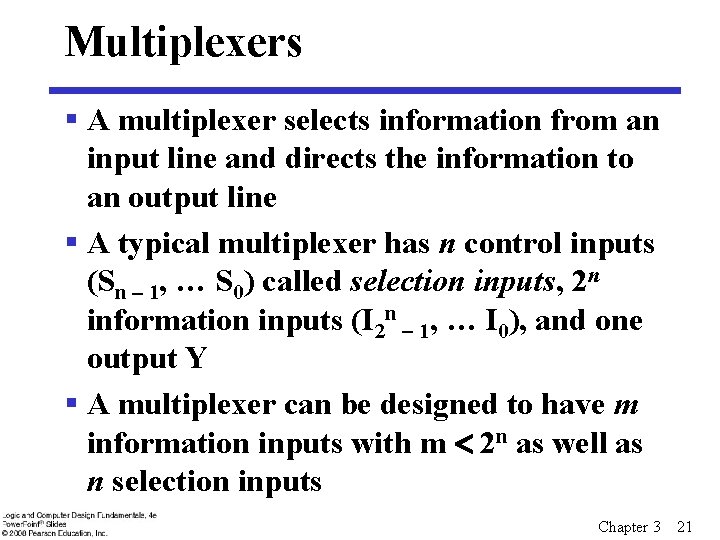 Multiplexers § A multiplexer selects information from an input line and directs the information Multiplexers § A multiplexer selects information from an input line and directs the information