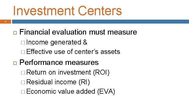 Investment Centers 23 Financial evaluation must measure � Income generated & � Effective use