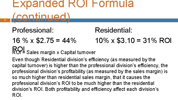 33 Expanded ROI Formula (continued) Professional: Residential: 16 % x $2. 75 = 44%