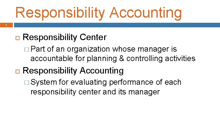 Responsibility Accounting 4 Responsibility Center � Part of an organization whose manager is accountable