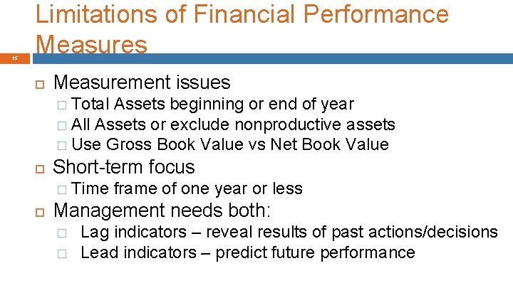 45 Limitations of Financial Performance Measures Measurement issues � Total Assets beginning or end