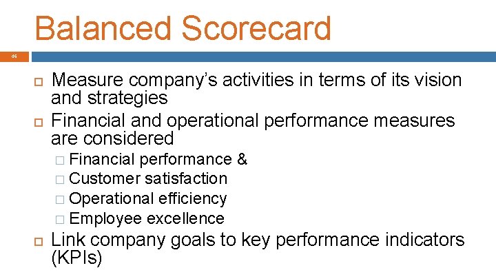 Balanced Scorecard 46 Measure company’s activities in terms of its vision and strategies Financial