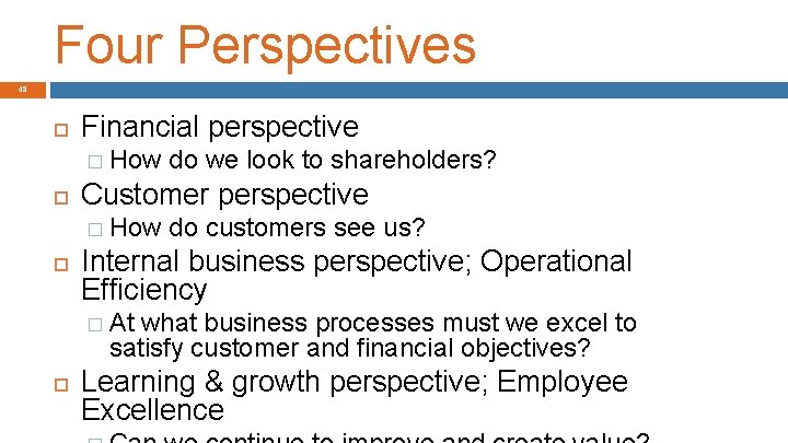Four Perspectives 48 Financial perspective � How do we look to shareholders? Customer perspective