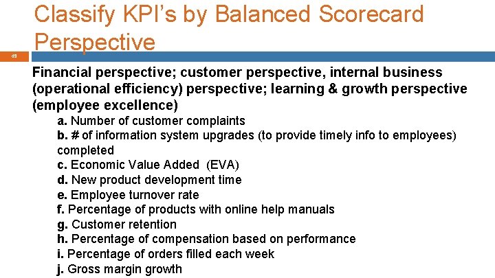 49 Classify KPI’s by Balanced Scorecard Perspective Financial perspective; customer perspective, internal business (operational