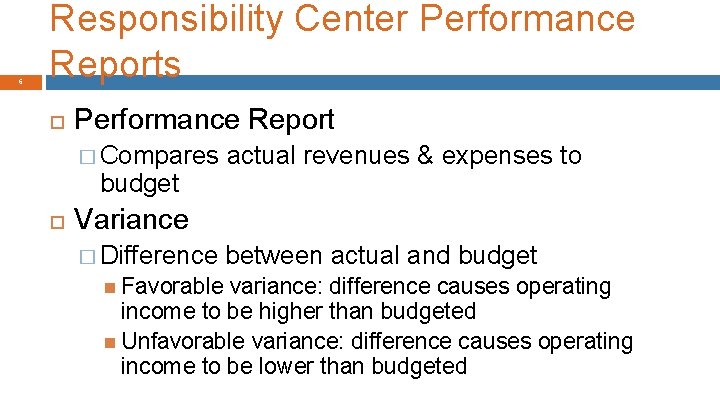 6 Responsibility Center Performance Reports Performance Report � Compares actual revenues & expenses to