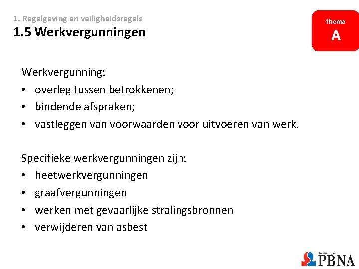 1. Regelgeving en veiligheidsregels 1. 5 Werkvergunningen Werkvergunning: • overleg tussen betrokkenen; • bindende