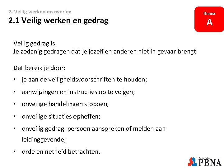 2. Veilig werken en overleg 2. 1 Veilig werken en gedrag Veilig gedrag is: 2. Veilig werken en overleg 2. 1 Veilig werken en gedrag Veilig gedrag is: