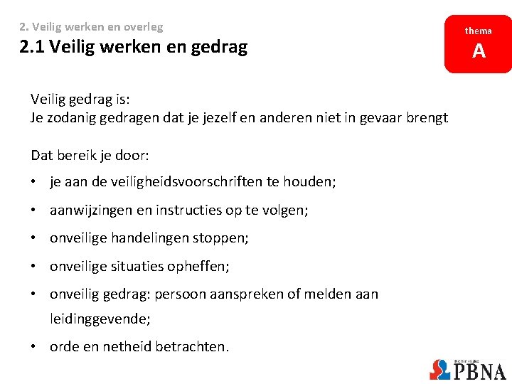 2. Veilig werken en overleg 2. 1 Veilig werken en gedrag Veilig gedrag is: