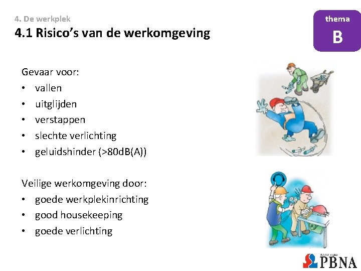 4. De werkplek 4. 1 Risico’s van de werkomgeving Gevaar voor: • vallen • 4. De werkplek 4. 1 Risico’s van de werkomgeving Gevaar voor: • vallen •