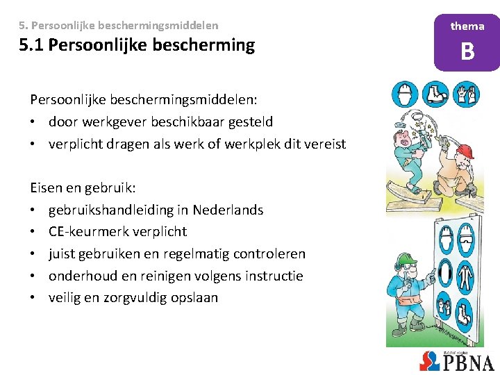 5. Persoonlijke beschermingsmiddelen 5. 1 Persoonlijke beschermingsmiddelen: • door werkgever beschikbaar gesteld • verplicht