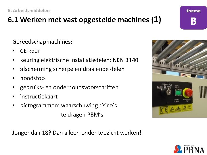 6. Arbeidsmiddelen 6. 1 Werken met vast opgestelde machines (1) Gereedschapmachines: • CE-keur •