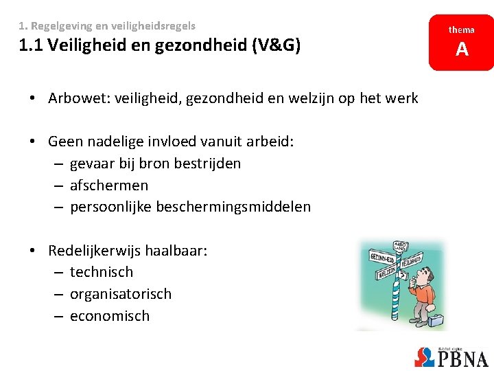 1. Regelgeving en veiligheidsregels thema 1. 1 Veiligheid en gezondheid (V&G) A • Arbowet: