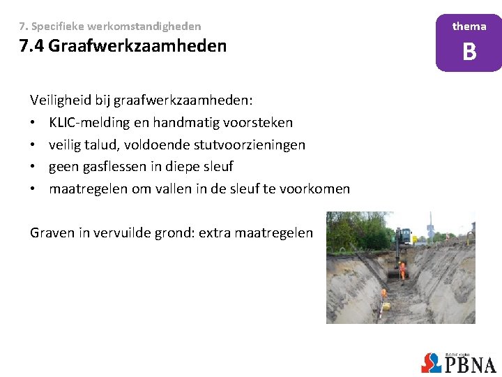 7. Specifieke werkomstandigheden 7. 4 Graafwerkzaamheden Veiligheid bij graafwerkzaamheden: • KLIC-melding en handmatig voorsteken 7. Specifieke werkomstandigheden 7. 4 Graafwerkzaamheden Veiligheid bij graafwerkzaamheden: • KLIC-melding en handmatig voorsteken