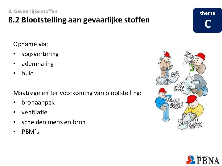 8. Gevaarlijke stoffen 8. 2 Blootstelling aan gevaarlijke stoffen Opname via: • spijsvertering • 8. Gevaarlijke stoffen 8. 2 Blootstelling aan gevaarlijke stoffen Opname via: • spijsvertering •