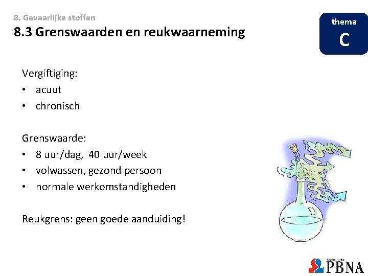 8. Gevaarlijke stoffen 8. 3 Grenswaarden en reukwaarneming Vergiftiging: • acuut • chronisch Grenswaarde: 8. Gevaarlijke stoffen 8. 3 Grenswaarden en reukwaarneming Vergiftiging: • acuut • chronisch Grenswaarde: