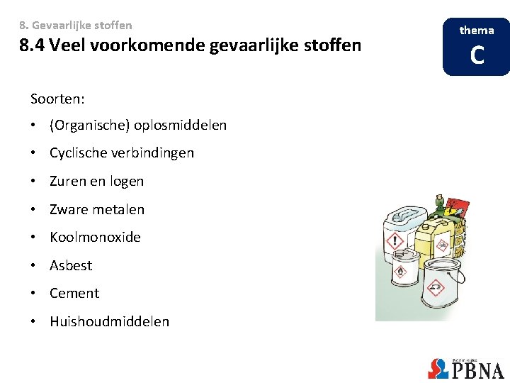 8. Gevaarlijke stoffen 8. 4 Veel voorkomende gevaarlijke stoffen Soorten: • (Organische) oplosmiddelen • 8. Gevaarlijke stoffen 8. 4 Veel voorkomende gevaarlijke stoffen Soorten: • (Organische) oplosmiddelen •