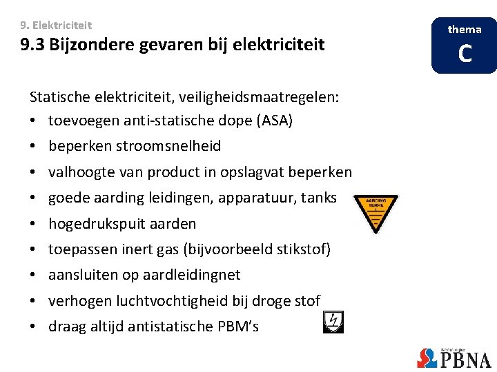 9. Elektriciteit 9. 3 Bijzondere gevaren bij elektriciteit Statische elektriciteit, veiligheidsmaatregelen: • toevoegen anti-statische