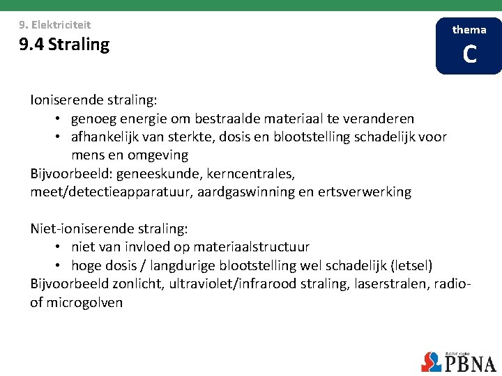 9. Elektriciteit 9. 4 Straling thema C Ioniserende straling: • genoeg energie om bestraalde