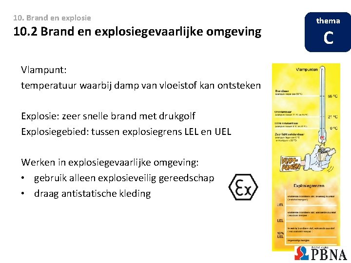 10. Brand en explosie 10. 2 Brand en explosiegevaarlijke omgeving Vlampunt: temperatuur waarbij damp 10. Brand en explosie 10. 2 Brand en explosiegevaarlijke omgeving Vlampunt: temperatuur waarbij damp