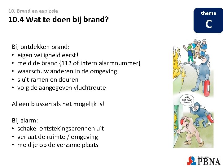 10. Brand en explosie 10. 4 Wat te doen bij brand? Bij ontdekken brand: 10. Brand en explosie 10. 4 Wat te doen bij brand? Bij ontdekken brand: