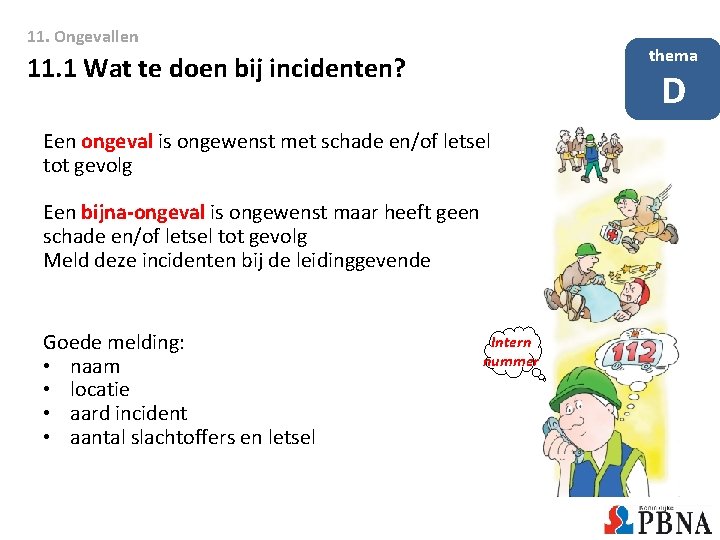 11. Ongevallen thema 11. 1 Wat te doen bij incidenten? D Een ongeval is