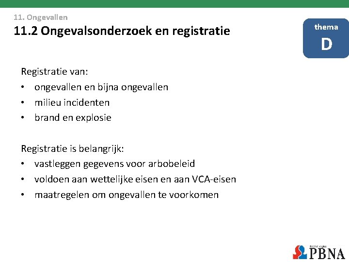 11. Ongevallen 11. 2 Ongevalsonderzoek en registratie Registratie van: • ongevallen en bijna ongevallen 11. Ongevallen 11. 2 Ongevalsonderzoek en registratie Registratie van: • ongevallen en bijna ongevallen