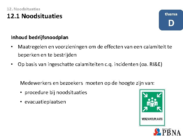 12. Noodsituaties 12. 1 Noodsituaties thema D Inhoud bedrijfsnoodplan • Maatregelen en voorzieningen om