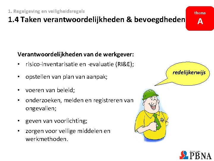 1. Regelgeving en veiligheidsregels 1. 4 Taken verantwoordelijkheden & bevoegdheden thema A Verantwoordelijkheden van 1. Regelgeving en veiligheidsregels 1. 4 Taken verantwoordelijkheden & bevoegdheden thema A Verantwoordelijkheden van