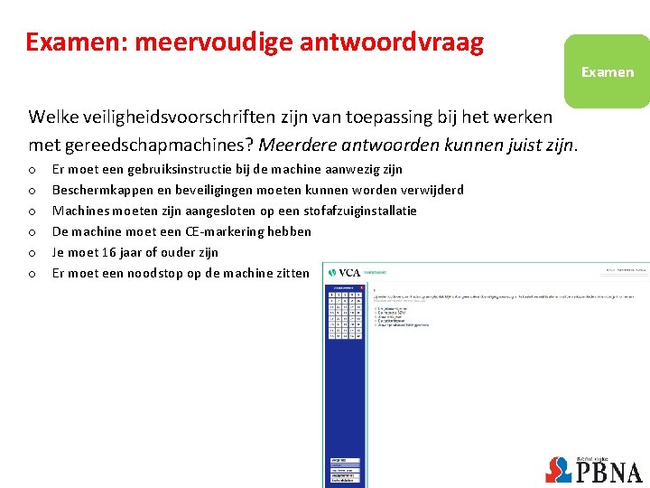 Examen: meervoudige antwoordvraag Examen Welke veiligheidsvoorschriften zijn van toepassing bij het werken met gereedschapmachines? Examen: meervoudige antwoordvraag Examen Welke veiligheidsvoorschriften zijn van toepassing bij het werken met gereedschapmachines?