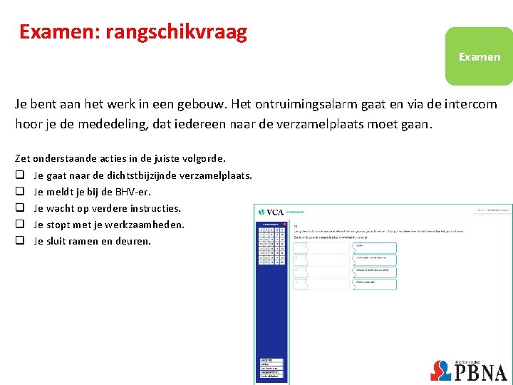 Examen: rangschikvraag Examen Je bent aan het werk in een gebouw. Het ontruimingsalarm gaat Examen: rangschikvraag Examen Je bent aan het werk in een gebouw. Het ontruimingsalarm gaat