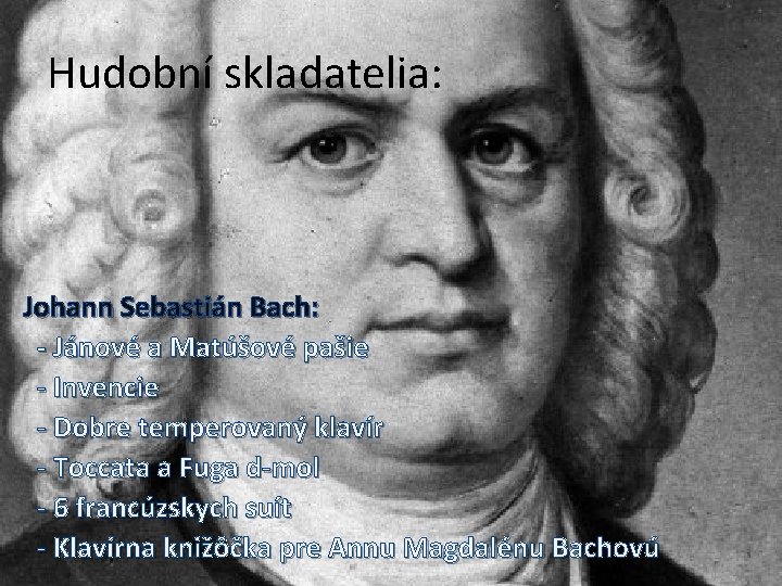 Hudobní skladatelia: Johann Sebastián Bach: - Jánové a Matúšové pašie - Invencie - Dobre