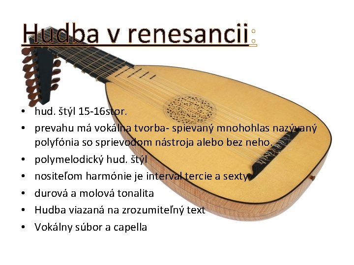 Hudba v renesancii: • hud. štýl 15 -16 stor. • prevahu má vokálna tvorba-
