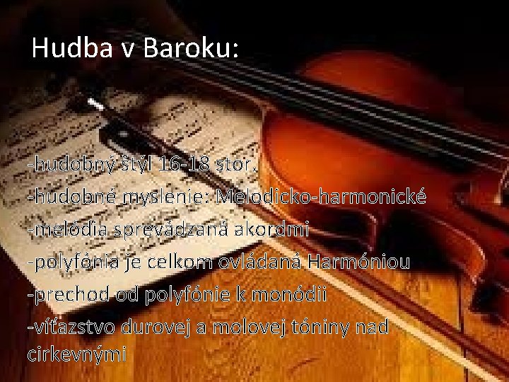 Hudba v Baroku: -hudobný štýl 16 -18 stor. -hudobné myslenie: Melodicko-harmonické -melódia sprevádzaná akordmi Hudba v Baroku: -hudobný štýl 16 -18 stor. -hudobné myslenie: Melodicko-harmonické -melódia sprevádzaná akordmi