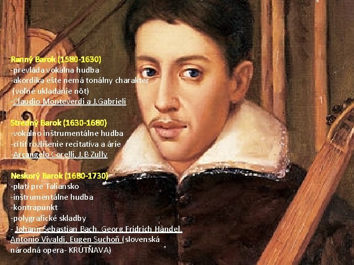 Ranný Barok (1580 -1630) -prevláda vokálna hudba -akordika ešte nemá tonálny charakter (voľné ukladanie