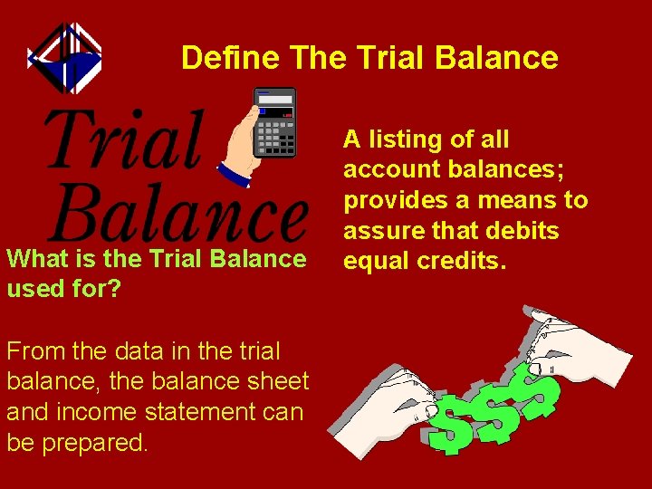 Define The Trial Balance What is the Trial Balance used for? From the data