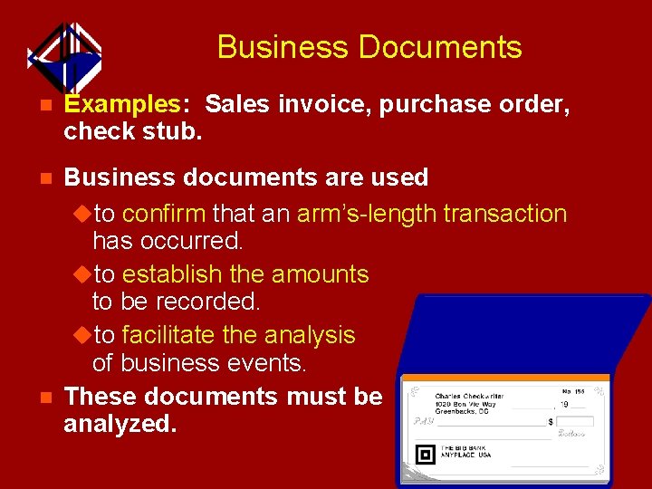Business Documents n Examples: Sales invoice, purchase order, check stub. n Business documents are