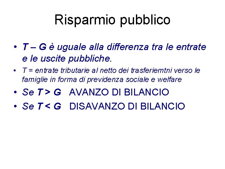 Risparmio pubblico • T – G è uguale alla differenza tra le entrate e