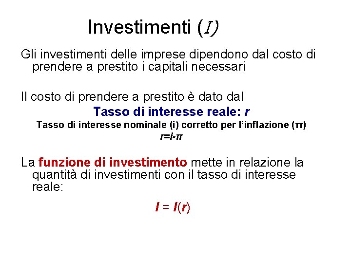 Investimenti (I) Gli investimenti delle imprese dipendono dal costo di prendere a prestito i