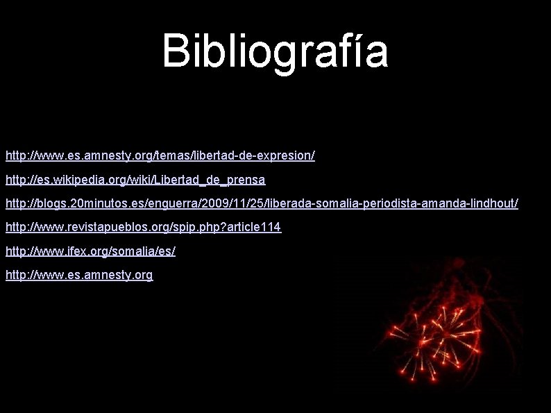 Bibliografía http: //www. es. amnesty. org/temas/libertad-de-expresion/ http: //es. wikipedia. org/wiki/Libertad_de_prensa http: //blogs. 20 minutos.